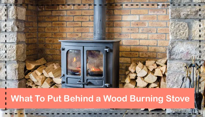 What To Put Behind a Wood Burning Stove